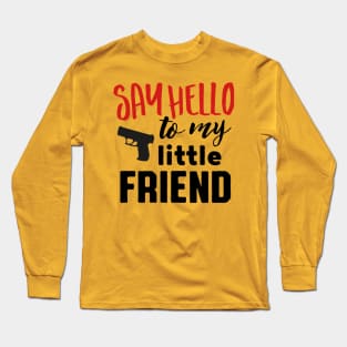 Say hello to my little friend (black) Long Sleeve T-Shirt